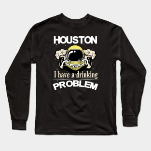 Houston I have a Drinking Problem Astronaut Long Sleeve T-Shirt